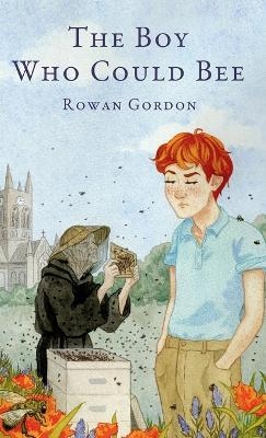 The Boy Who Could Bee - Rowan Gordon