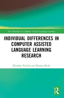 Individual differences in Computer Assisted Language Learning Research - Miroslaw Pawlak, Mariusz Kruk