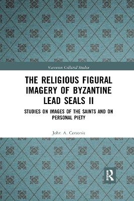 The Religious Figural Imagery of Byzantine Lead Seals II - John A. Cotsonis