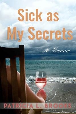 Sick as My Secrets - Patricia L Brooks