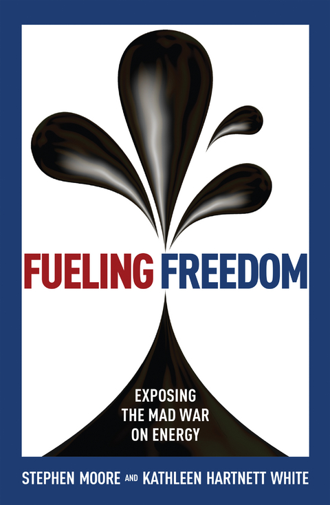 Fueling Freedom -  Stephen Moore,  Kathleen Hartnett White