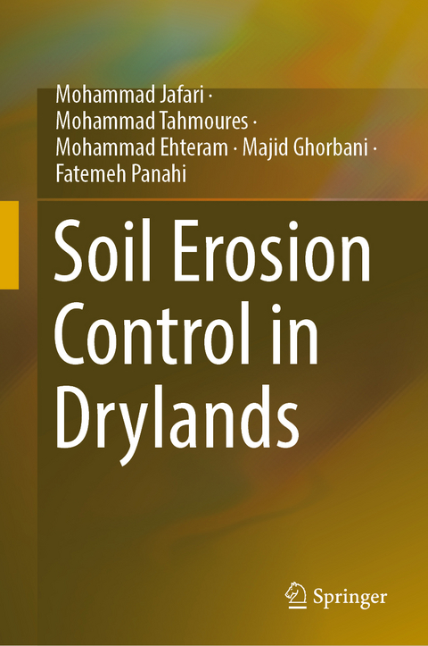 Soil Erosion Control in Drylands - Mohammad Jafari, Mohammad Tahmoures, Mohammad Ehteram, Majid Ghorbani, Fatemeh Panahi