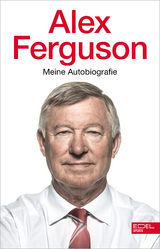 Alex Ferguson – Meine Autobiografie - Alex Ferguson