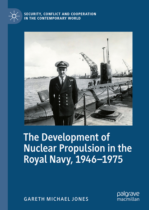 The Development of Nuclear Propulsion in the Royal Navy, 1946-1975 - Gareth Michael Jones