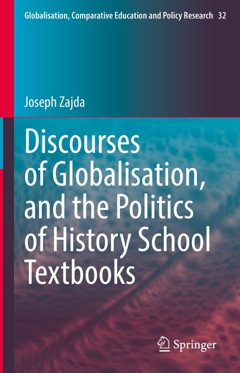 Discourses of Globalisation, and the Politics of History School Textbooks - Joseph Zajda