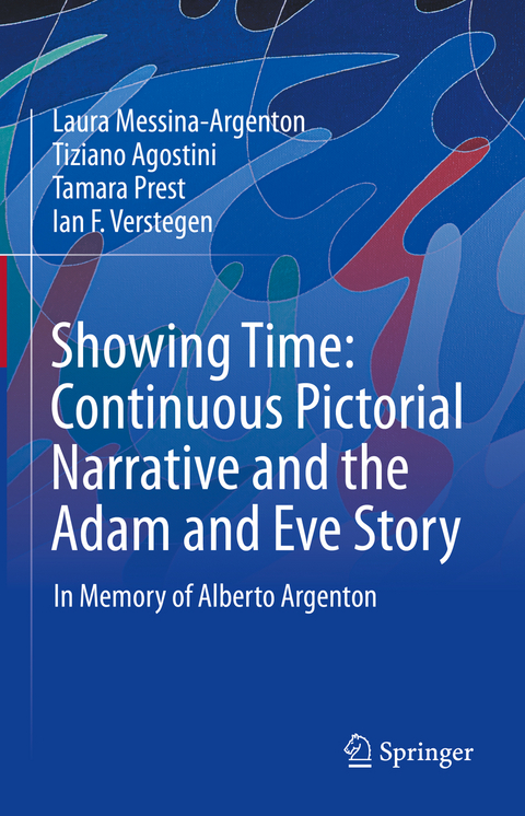 Showing Time: Continuous Pictorial Narrative and the Adam and Eve Story - Laura Messina-Argenton, Tiziano Agostini, Tamara Prest, Ian F. Verstegen