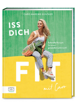 Iss dich fit mit Caro - Caro Mareike Günther