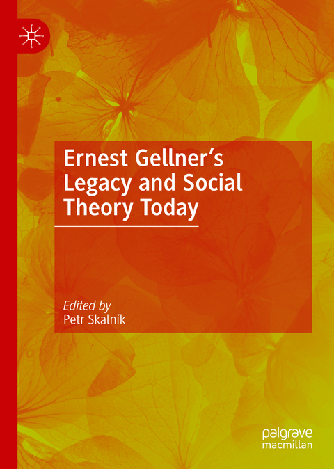 Ernest Gellner’s Legacy and Social Theory Today - 