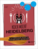 Koch mich! Heidelberg - Das Kochbuch - Claudia Schmid