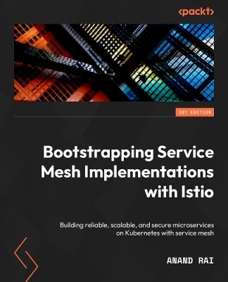 Bootstrapping Service Mesh Implementations with Istio - Anand Rai
