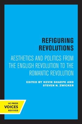 Refiguring Revolutions - Kevin Sharpe, Steven N. Zwicker