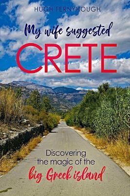 My Wife Suggested Crete - Hugh Fernyhough