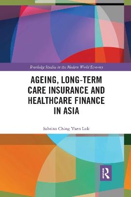 Ageing, Long-term Care Insurance and Healthcare Finance in Asia - Sabrina Ching Yuen Luk