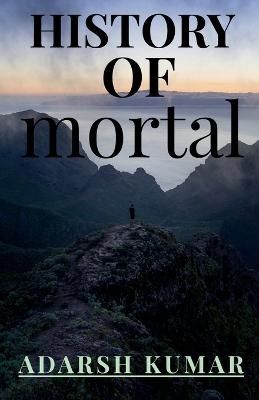 History of Mortal - Adarsh Kumar