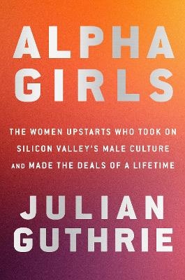 Alpha Girls - Julian Guthrie