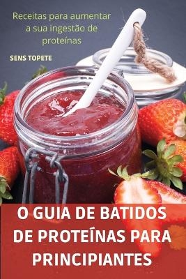 O Guia de Batidos de Proteínas Para Principiantes -  Sens Topete