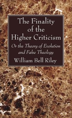 The Finality of the Higher Criticism - William Bell Riley