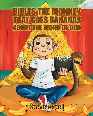 Bibles the Monkey That Goes Bananas about the Word of God - Steve Axtell