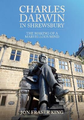 Charles Darwin in Shrewsbury - Jon Fraser King
