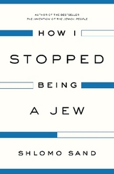 How I Stopped Being a Jew - Sand, Shlomo