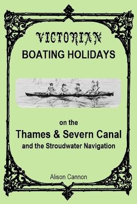 Victorian Boating Holidays on the Thames & Severn Canal and the Stroudwater Navigation - Alison Cannon