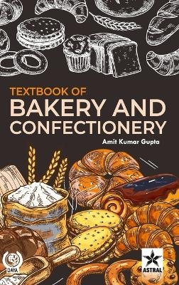 Textbook of Bakery and Confectionery - Amit Kumar Gupta