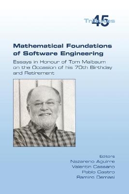 Mathematical Foundations of Software Engineering. Essays in Honour of Tom Maibaum on the Occasion of his 70th Birthday and Retirement - 