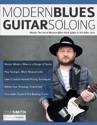 Modern Blues Guitar Soloing - Josh Smith, Tim Pettingale, Joseph Alexander