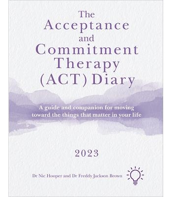 The Acceptance and Commitment Therapy (ACT) Diary 2023 - Nick Hooper, Freddy Jackson Brown