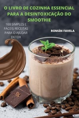 O Livro de Cozinha Essencial Para a Desintoxicação Do Smoothie -  Román Favela