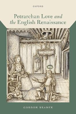 Petrarchan Love and the English Renaissance - Gordon Braden