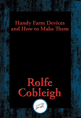 Handy Farm Devices and How to Make Them -  Rolfe Cobleigh