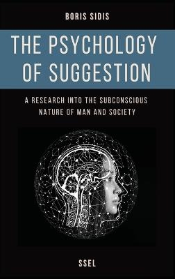 The psychology of suggestion - Boris Sidis