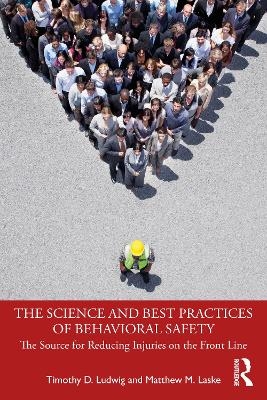 The Science and Best Practices of Behavioral Safety - Timothy D. Ludwig, Matthew M. Laske