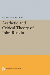 Aesthetic and Critical Theory of John Ruskin - George P. Landow