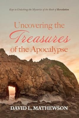Uncovering the Treasures of the Apocalypse - David L Mathewson