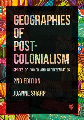 Geographies of Postcolonialism - Joanne P Sharp
