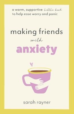 Making Friends with Anxiety - Sarah Rayner