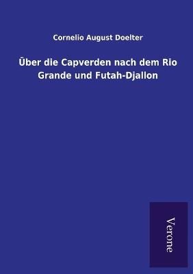 Über die Capverden nach dem Rio Grande und Futah-Djallon - Cornelio August Doelter