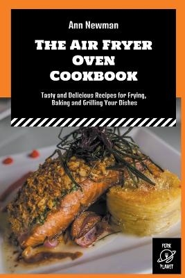 The Air Fryer Oven Cookbook - Ann Newman