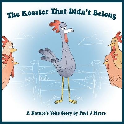 The Rooster That Didn't Belong - Paul J Myers
