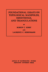Foundational Essays on Topological Manifolds, Smoothings, and Triangulations. (AM-88), Volume 88 -  Robion C. Kirby,  Laurence C. Siebenmann