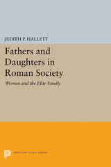 Fathers and Daughters in Roman Society - Judith P. Hallett