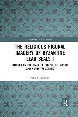 The Religious Figural Imagery of Byzantine Lead Seals I - John A. Cotsonis