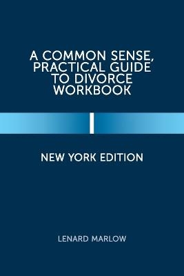 A Common Sense, Practical Guide to Divorce Workbook - Lenard Marlow