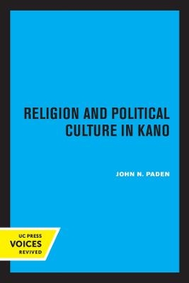 Religion and Political Culture in Kano - John N. Paden