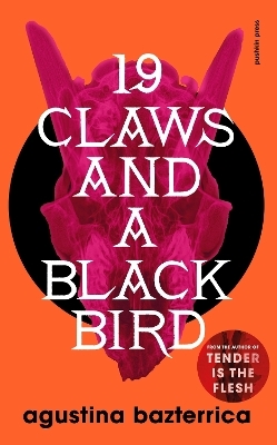 Nineteen Claws and a Black Bird - Agustina Bazterrica