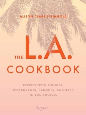 The L.A. Cookbook - Alison Clare Steingold