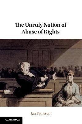 The Unruly Notion of Abuse of Rights - Jan Paulsson