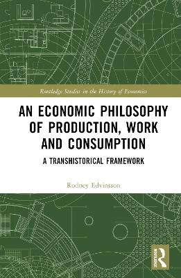 An Economic Philosophy of Production, Work and Consumption - Rodney Edvinsson